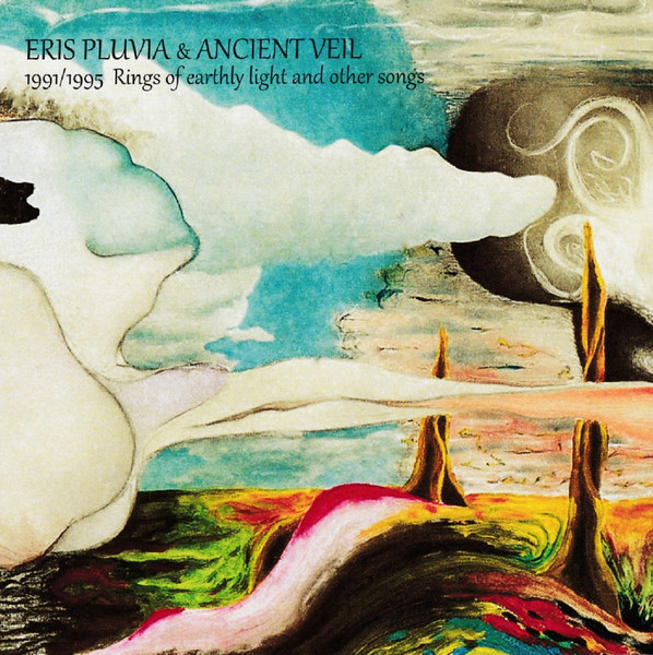 ERIS PLUVIA & ANCIENT VEIL - 1991/1995 Rings of eathly light and other songs